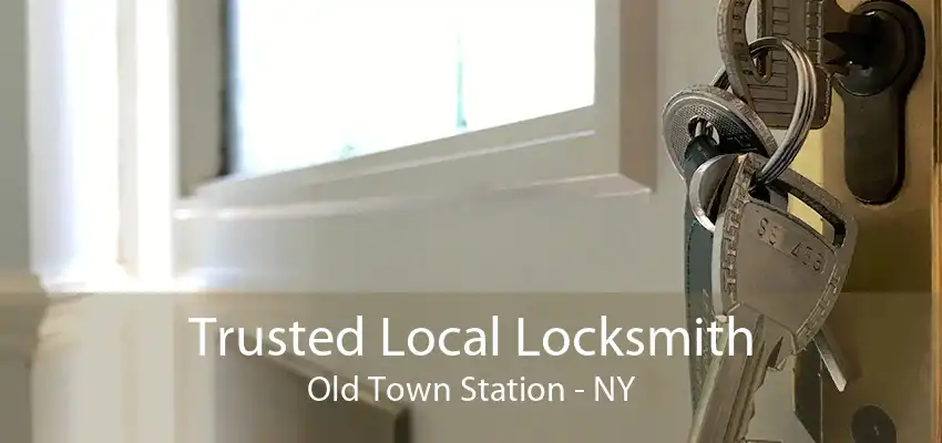 Trusted Local Locksmith Old Town Station - NY
