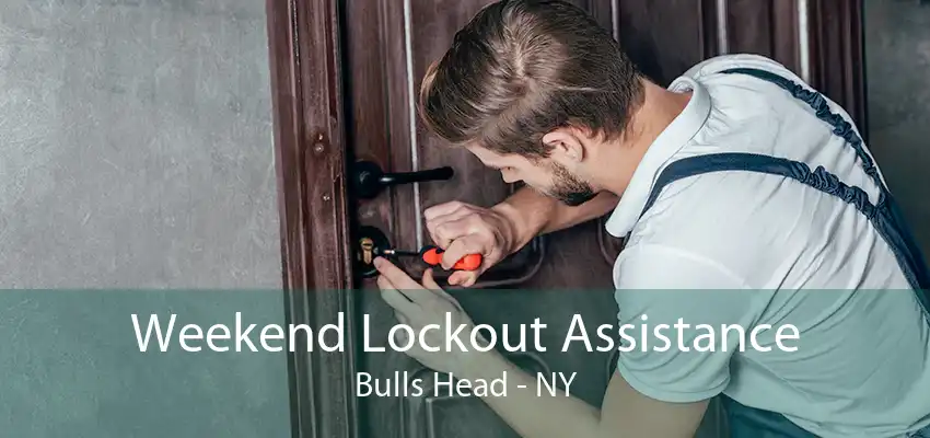 Weekend Lockout Assistance Bulls Head - NY