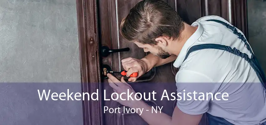 Weekend Lockout Assistance Port Ivory - NY