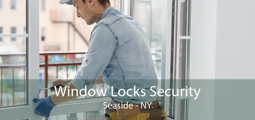 Window Locks Security Seaside - NY